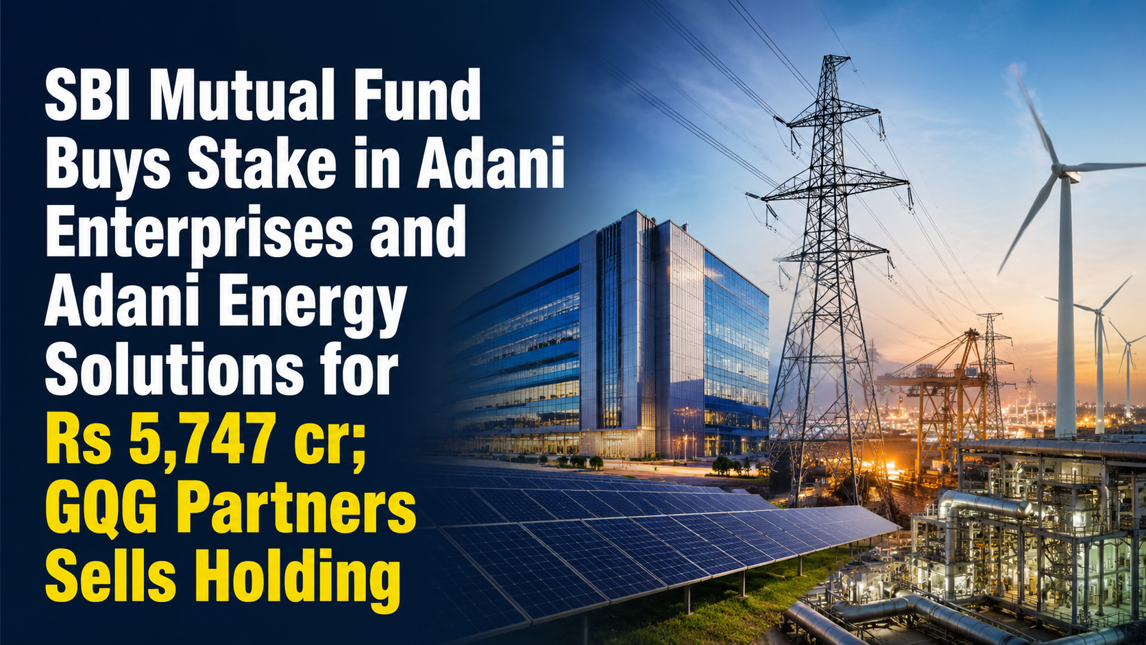 SBI Mutual Fund Buys Stake in Adani Enterprises and Adani Energy Solutions for Rs 5,747 cr; GQG Partners Sells Holding