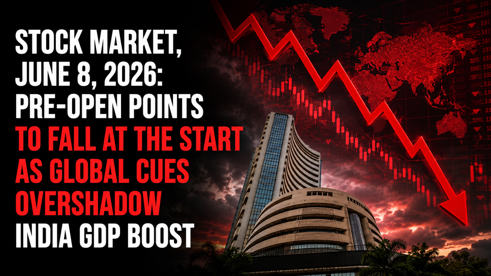 Stock Market, June 8, 2026: Pre-open Points to Fall at The Start as Global Cues Overshadow India GDP Boost