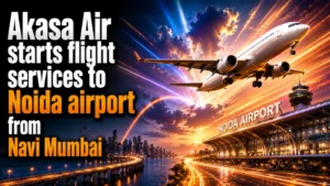 Akasa Air Starts Flight Services to Noida Airport From Navi Mumbai