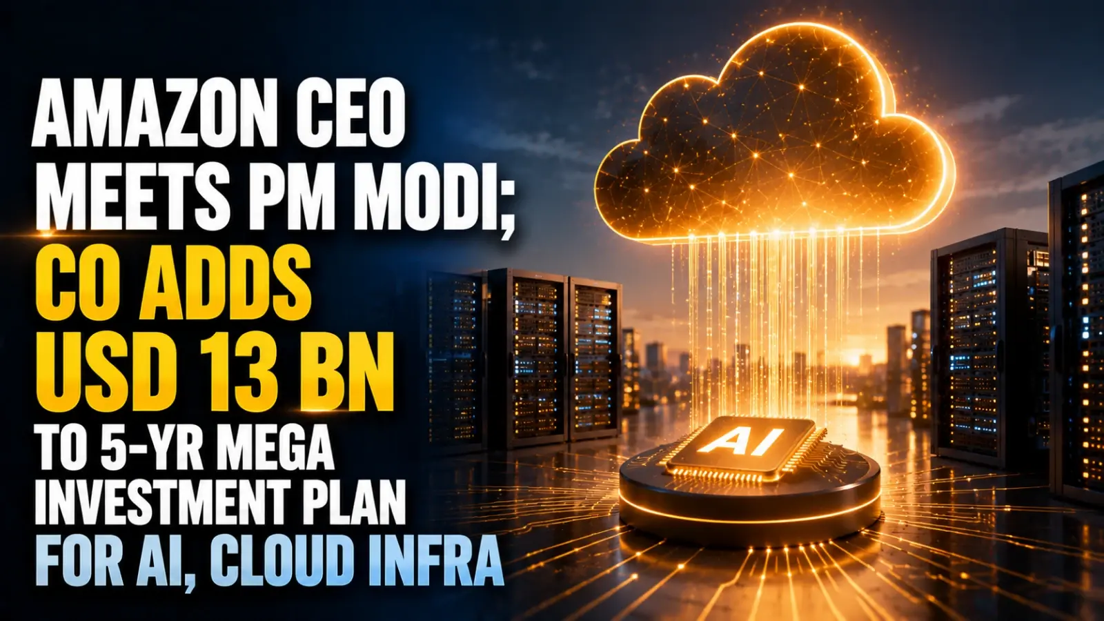 Amazon CEO Meets PM Modi; Co Adds USD 13 Bn to 5-Yr Mega Investment Plan for AI, Cloud Infra