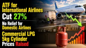 ATF for International Airlines Cut 27%, No Relief for Domestic Airlines; Commercial LPG, 5-kg Cylinder Prices Raised