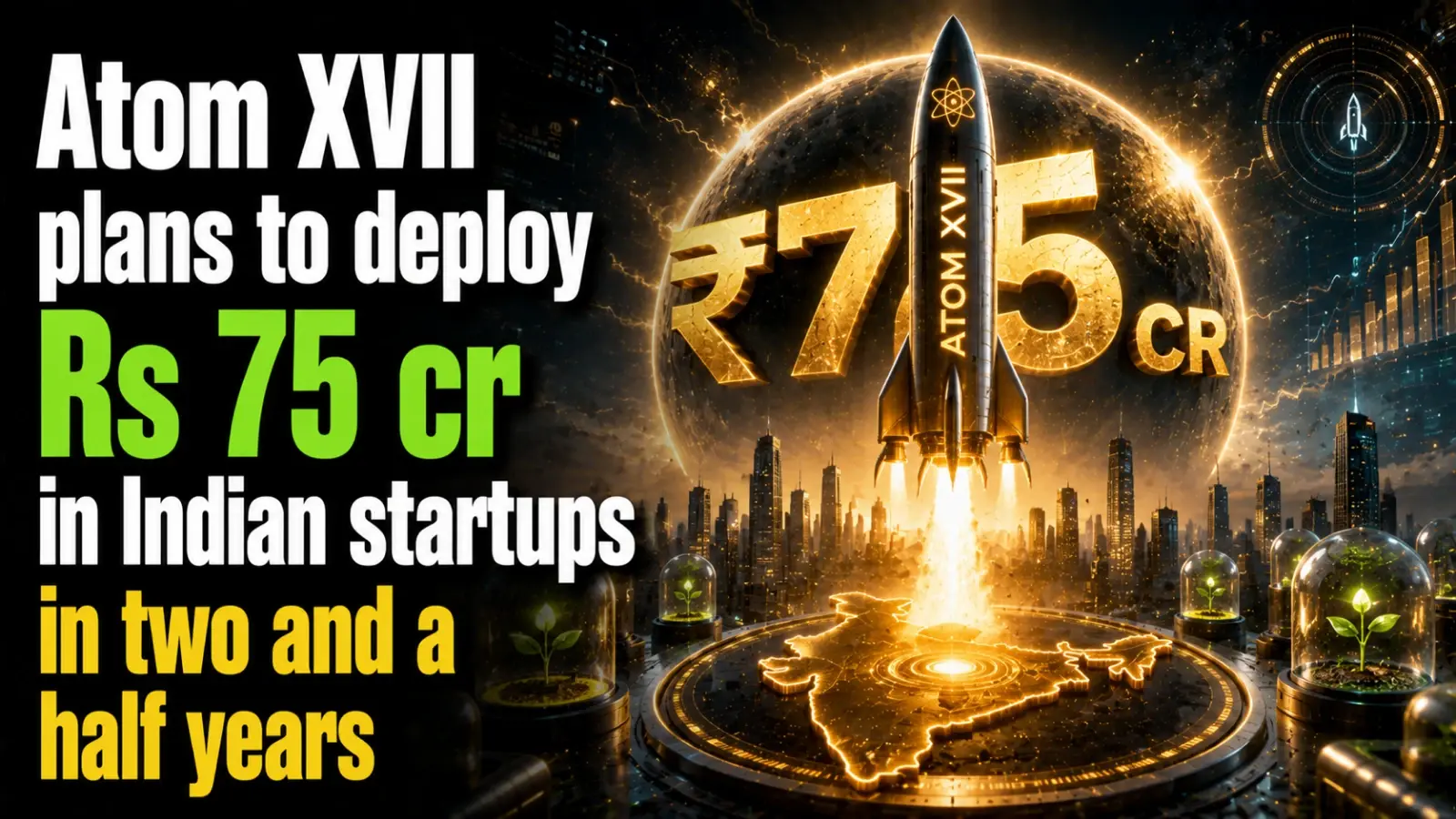 Atom XVII Plans To Deploy Rs 75 Cr in Indian Startups in Two and a Half Years
