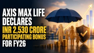 Axis Max Life Declares Rs 2,530 Crore Bonus for 21 Lakh Policyholders in FY26