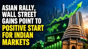 Asian Rally, Wall Street Gains Point to Positive Start for Indian Markets