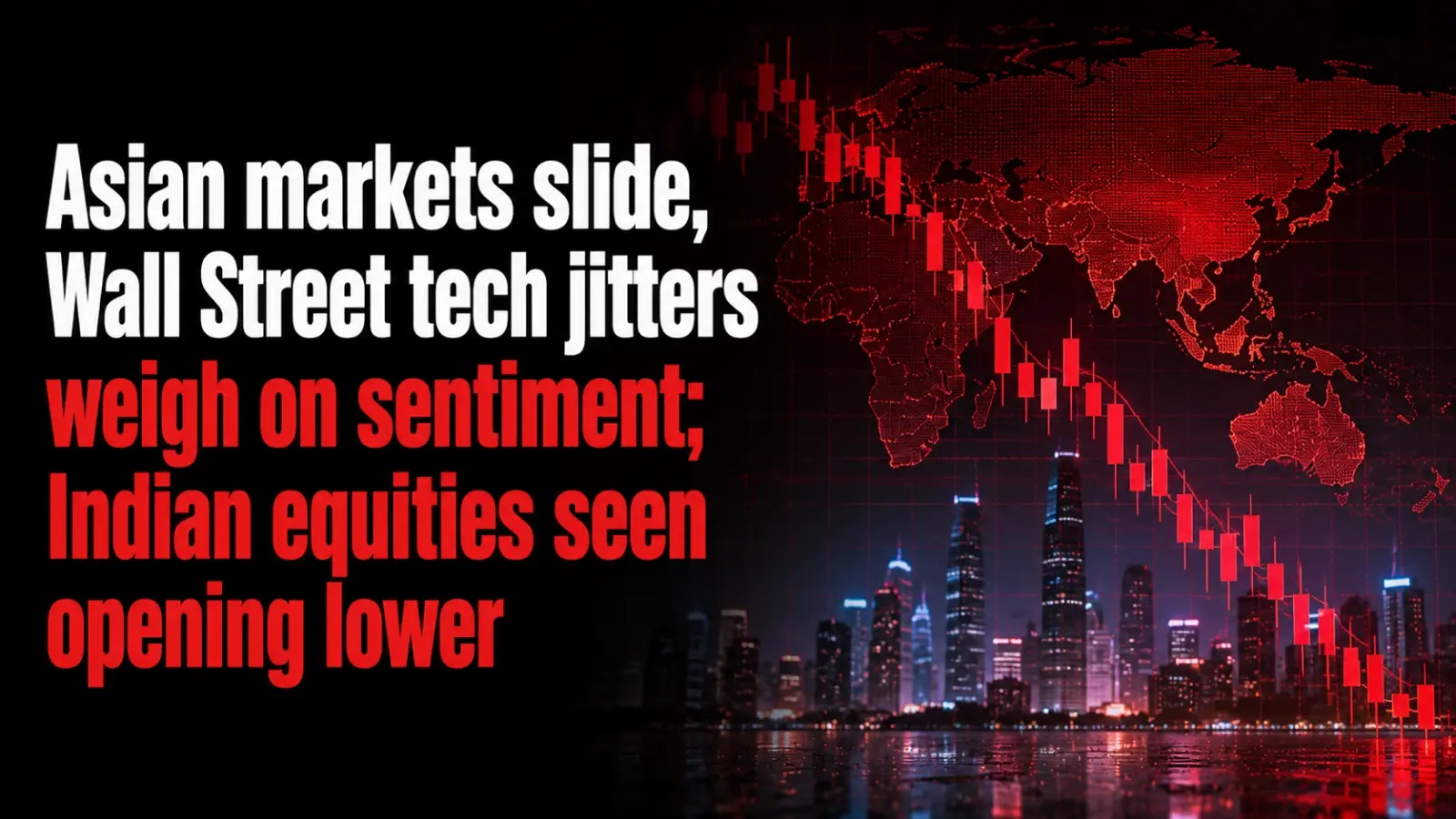 Asian Markets Slide, Wall Street Tech Jitters Weigh on Sentiment; Indian Equities Seen Opening Lower