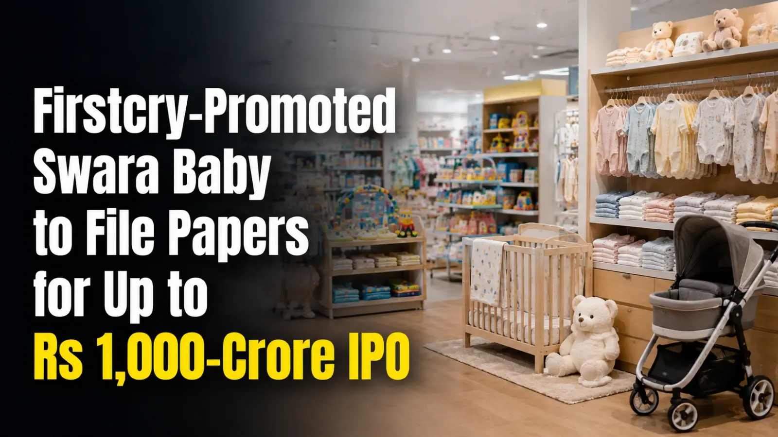 Firstcry-Promoted Swara Baby to File Papers for Up to Rs 1,000-Crore IPO in June