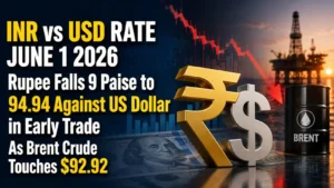 INR vs USD Rate, June 1, 2026: Rupee Falls 9 Paise to 94.94 Against US Dollar in Early TradeAs Brent Crude Touches $92.92