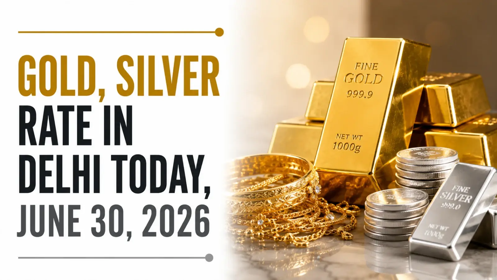 Gold, Silver Rate in Delhi Today, June 30, 2026: Gold Prices Declines Rs 800; Silver Rebounds Rs 6,000
