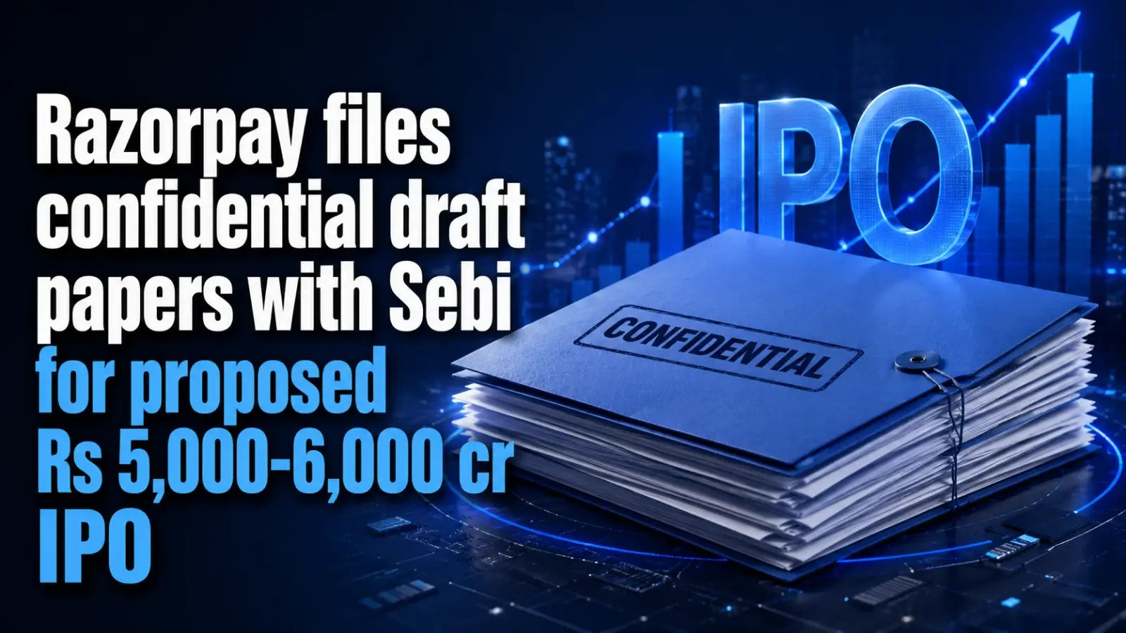 Razorpay IPO: Fintech Company Files Confidential Draft Papers with Sebi for Proposed Rs 5,000-6,000 cr IPO
