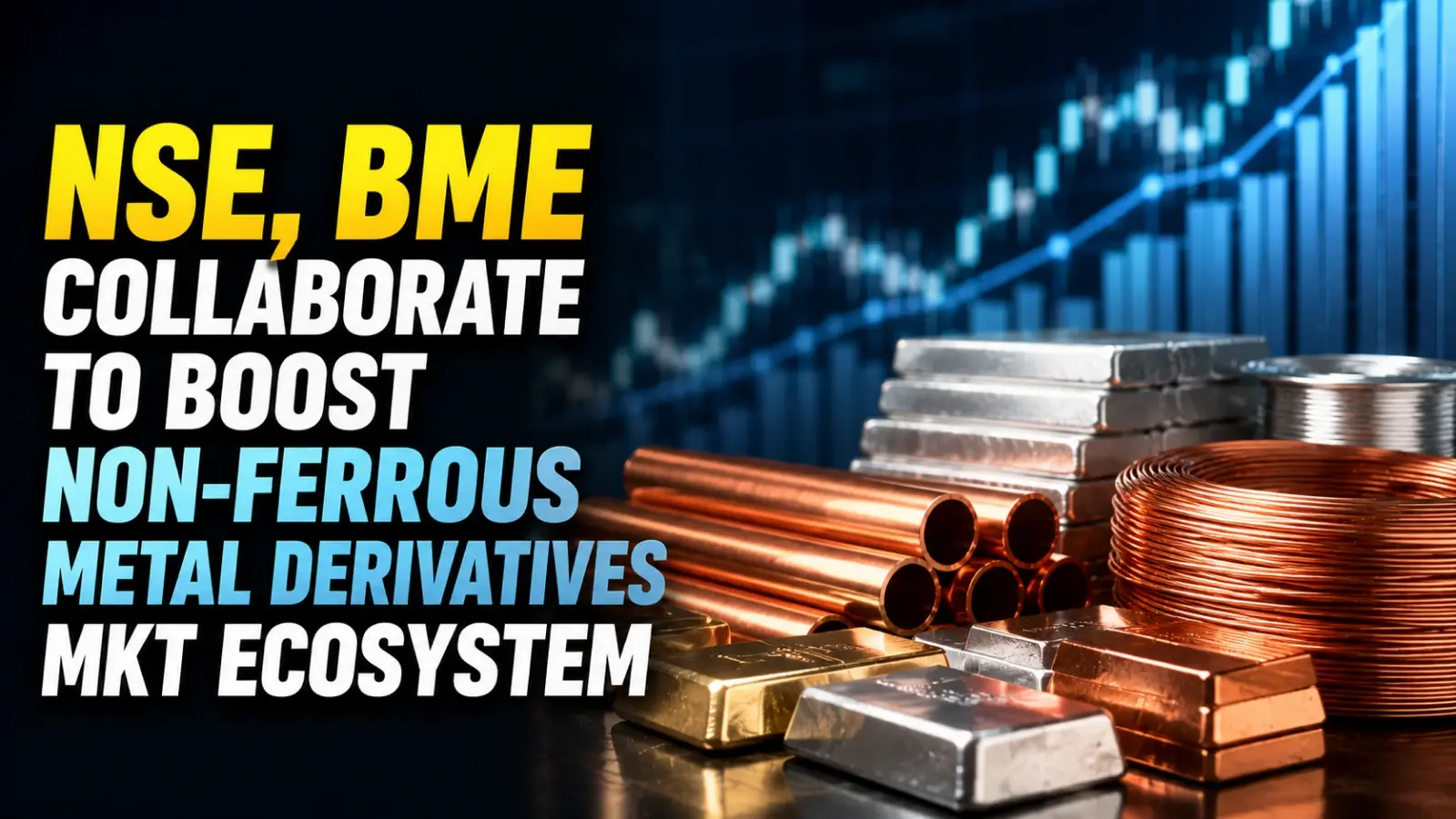 NSE, BME Collaborate To Boost Non-Ferrous Metal Derivatives Mkt Ecosystem