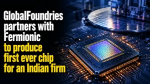 GlobalFoundries to Manufacture Fermionic RF Chips, Marking First Indian Semiconductor Production Partnership