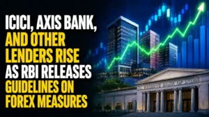 ICICI, Axis Bank, and Other Lenders Rise as RBI Releases Guidelines on Forex Measures Announced Last Week