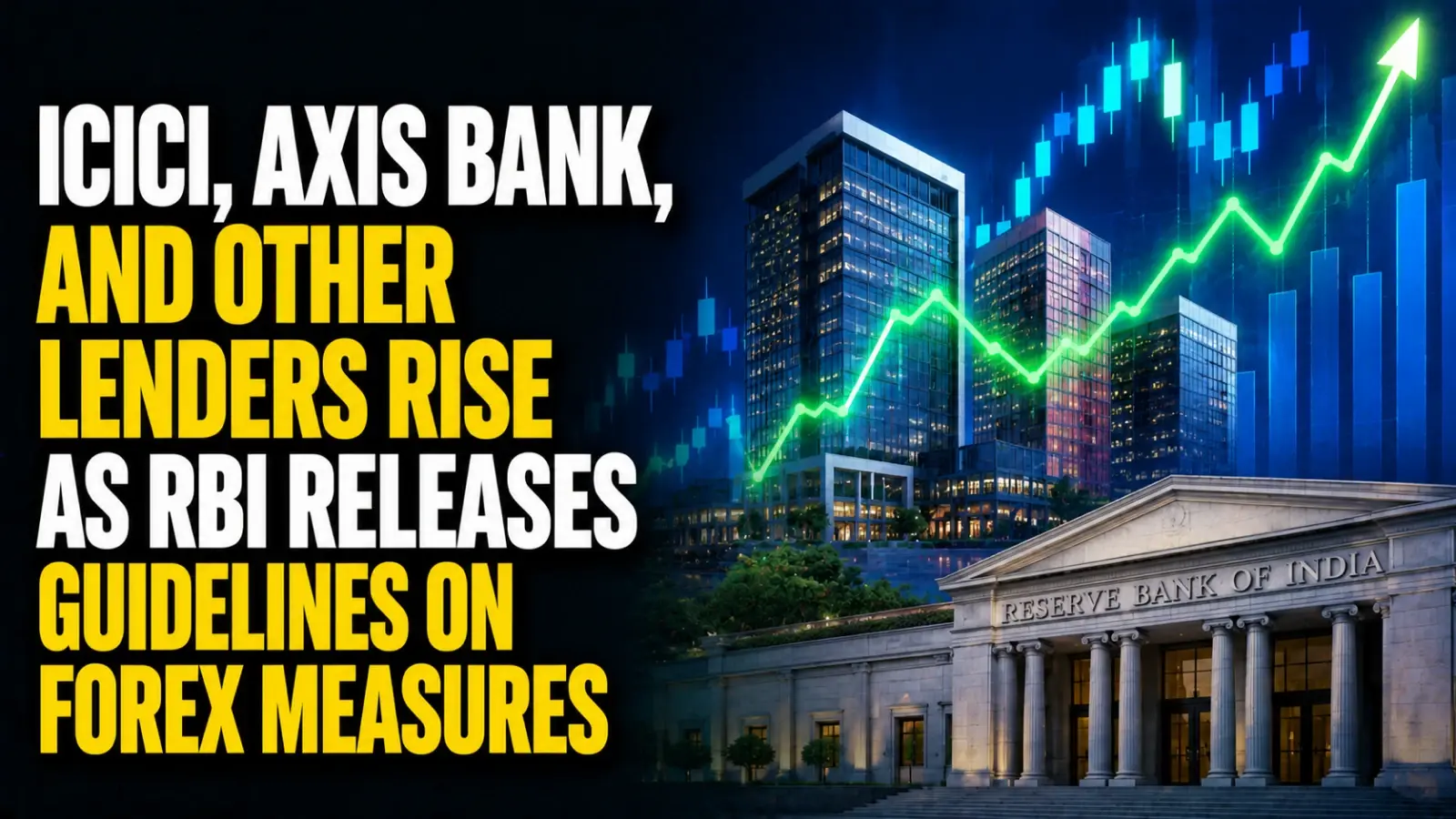 ICICI, Axis Bank, and Other Lenders Rise as RBI Releases Guidelines on Forex Measures Announced Last Week