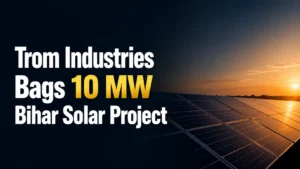 Trom Industries Bags 10 MW Bihar Solar Project; Shares Trade Flat