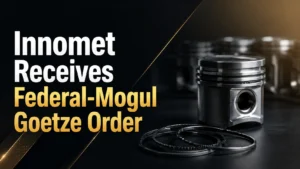 Innomet Receives Federal-Mogul Goetze Order; Shares Rise Nearly 5%