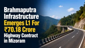 Brahmaputra Infrastructure Emerges L1 For ₹70.18 Crore Highway Contract in Mizoram