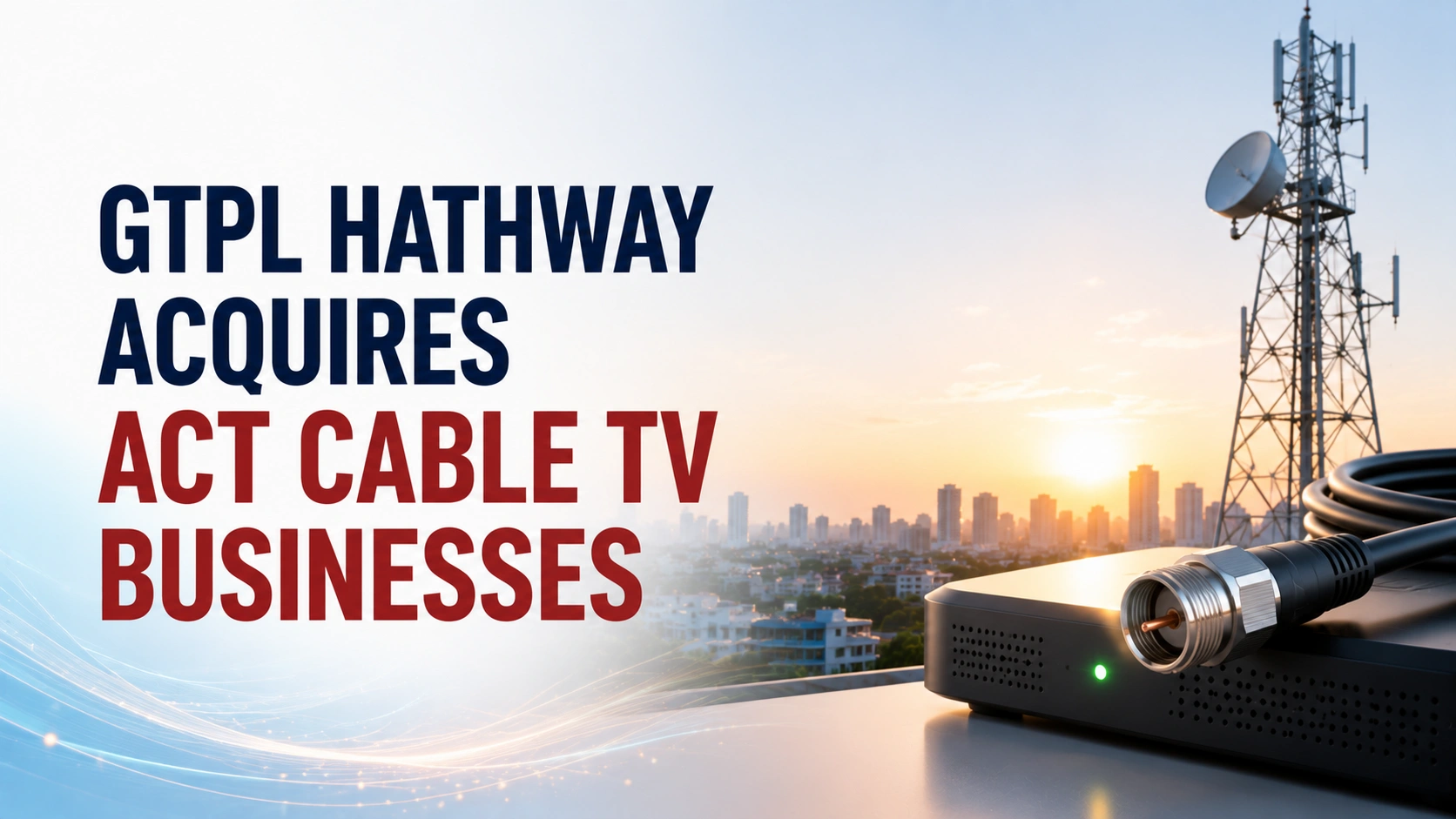 GTPL Hathway Acquires ACT Cable TV Businesses; Shares Fall Over 5%