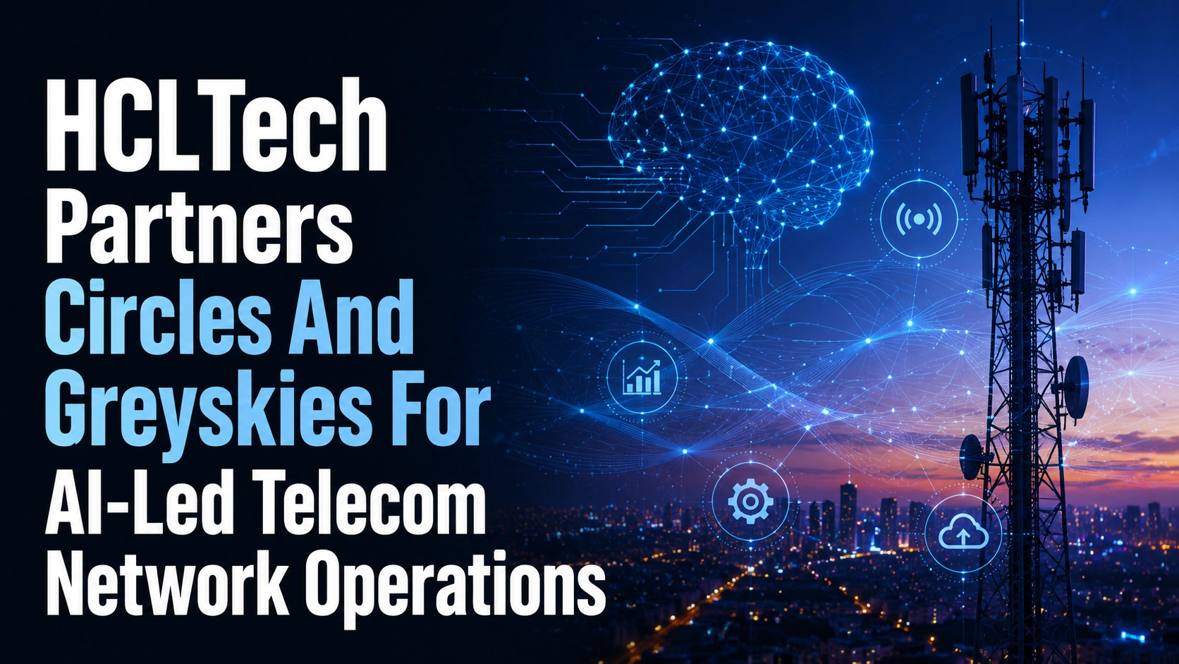 HCLTech Partners Circles AndGreyskies For AI-Led Telecom Network Operations; Shares Edge Up