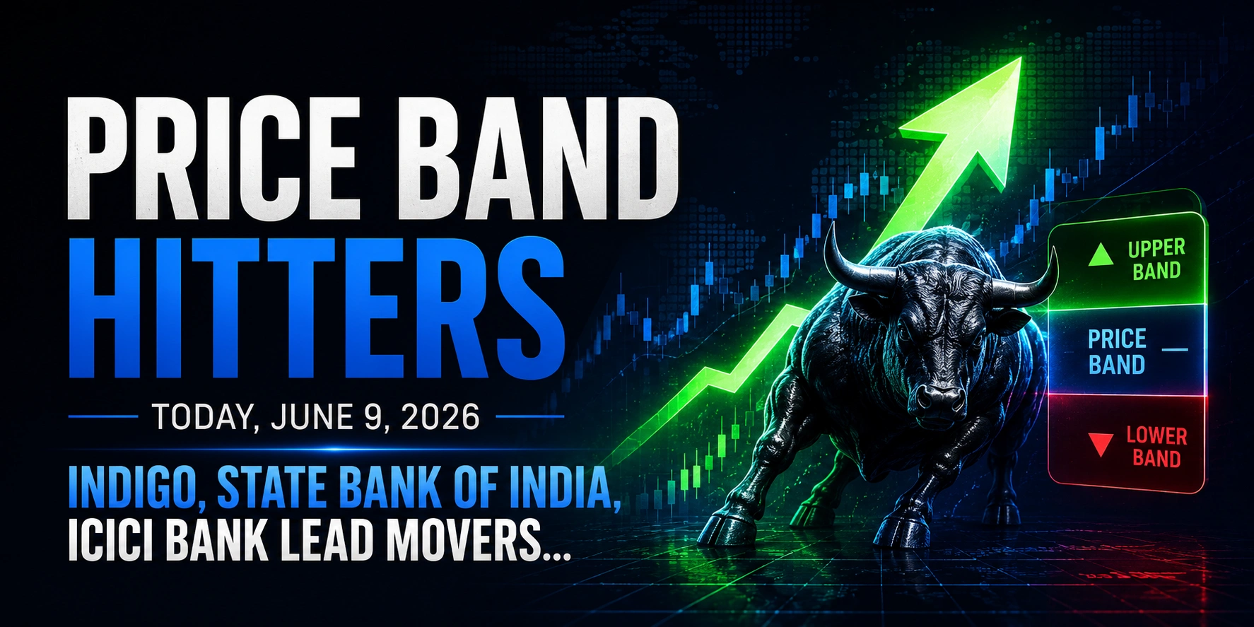 Price Band Hitters Today, June 9, 2026: IndiGo, State Bank Of India, ICICI Bank Lead Movers