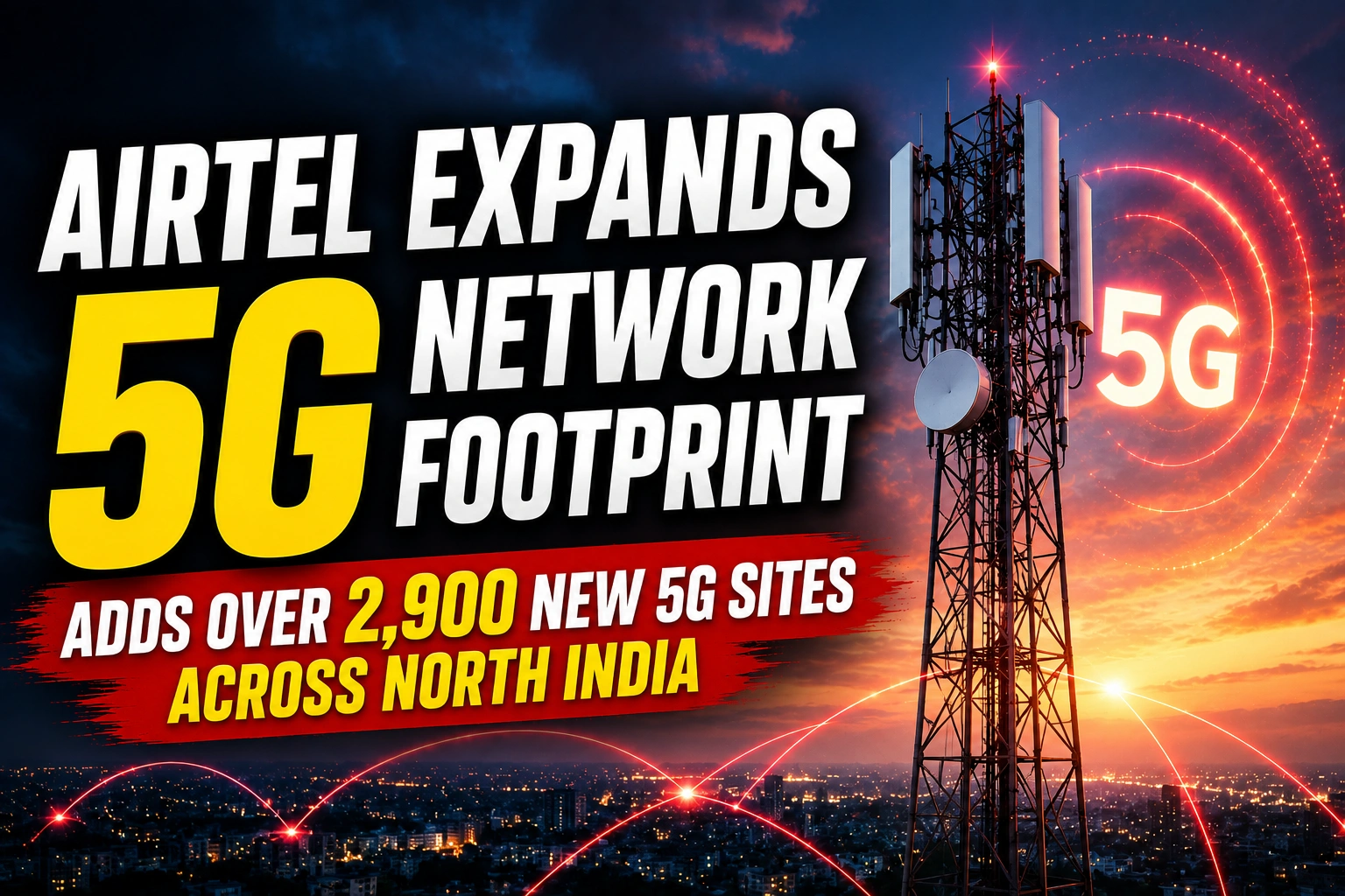 Airtel Expands 5G Network Footprint; Adds Over 2,900 New 5G Sites Across North India 