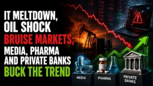 IT Meltdown, Oil Shock Bruise Markets; Media, Pharma and Private Banks Buck the Trend