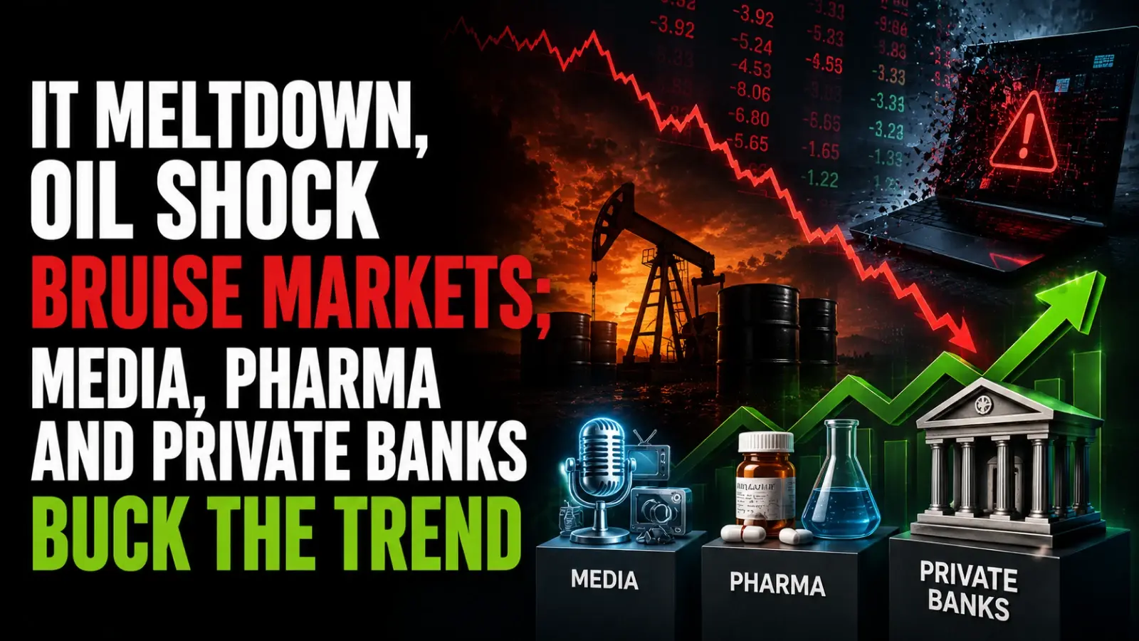 IT Meltdown, Oil Shock Bruise Markets; Media, Pharma and Private Banks Buck the Trend