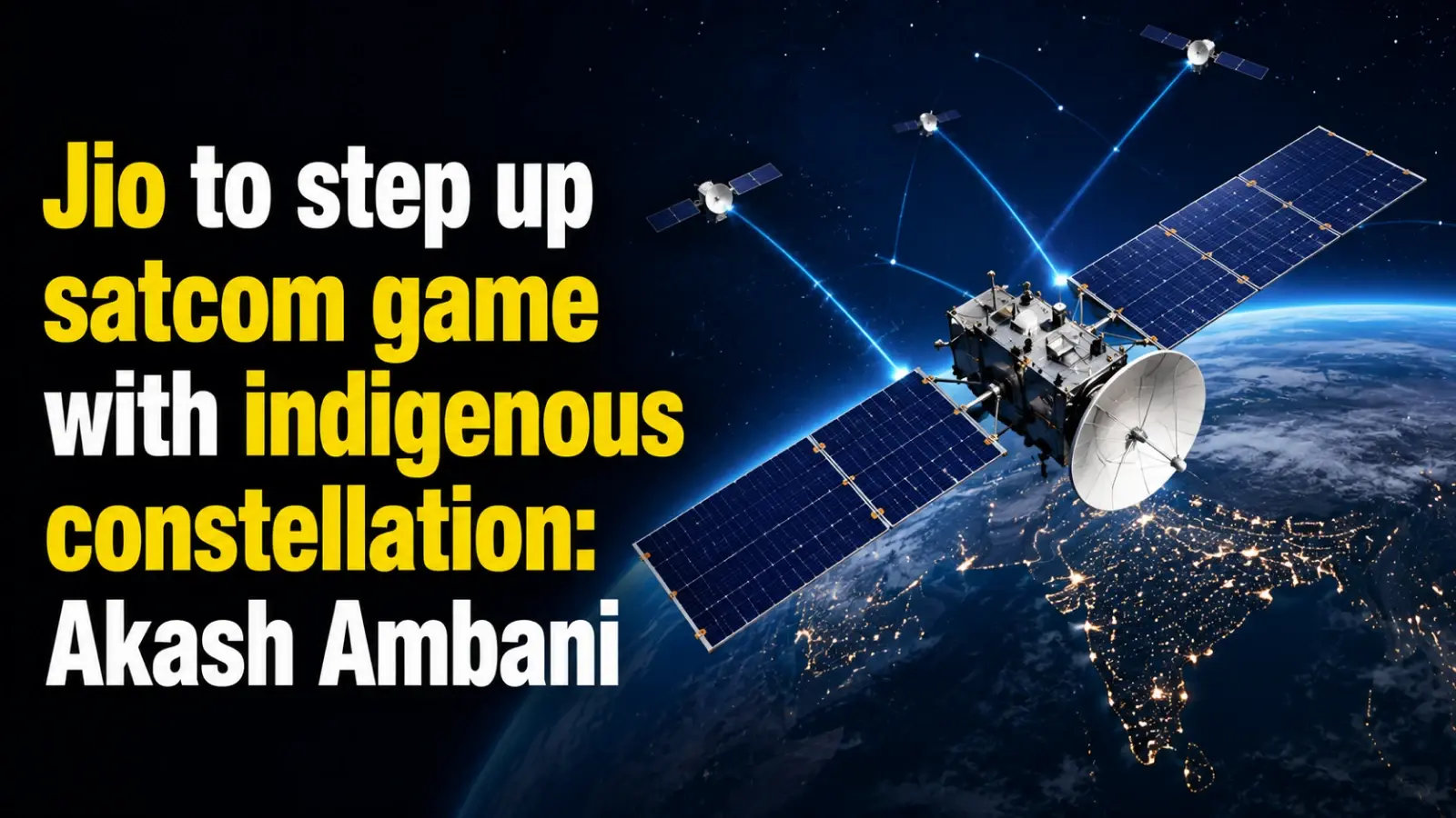 Jio To Step Up Satcom Game With Indigenous Constellation: Akash Ambani