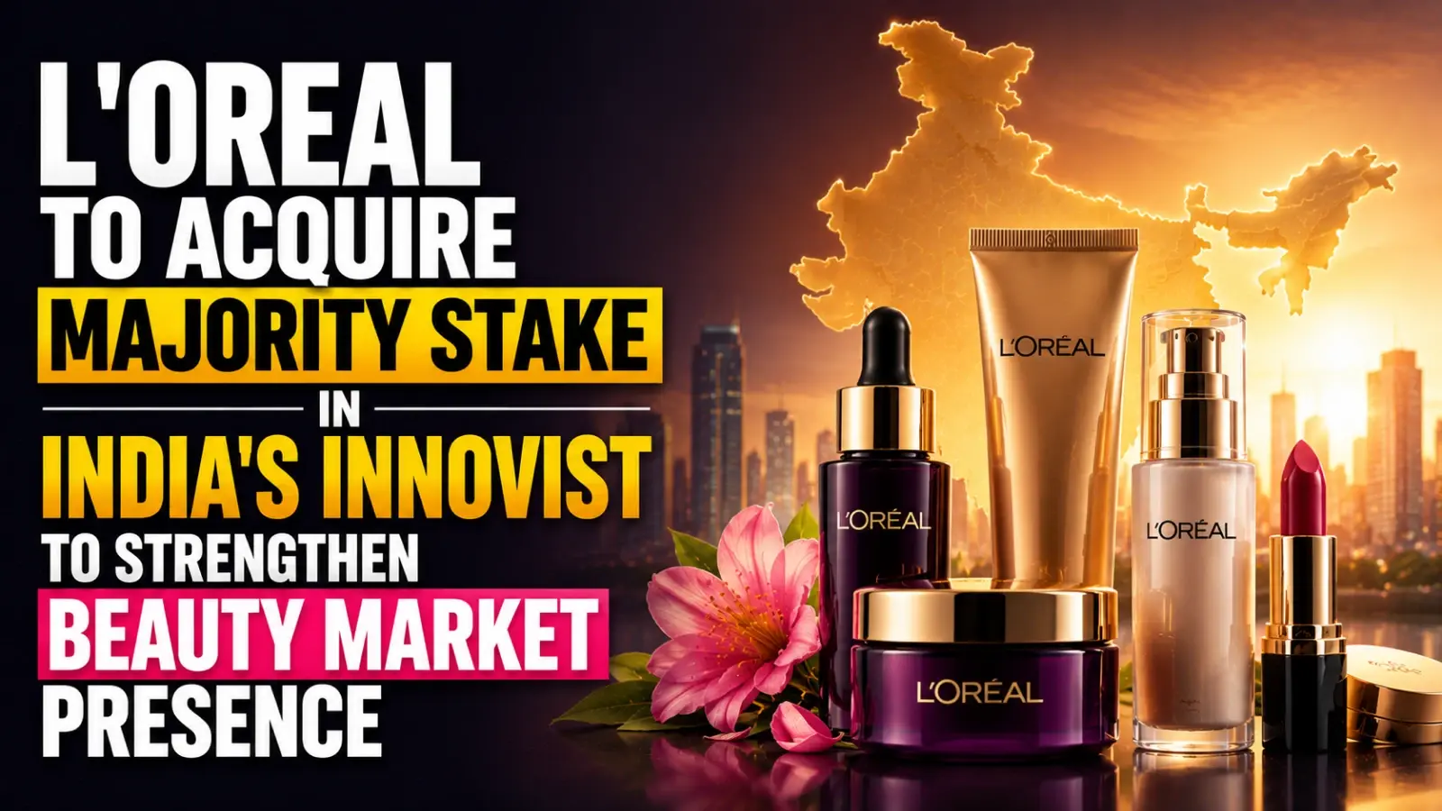 L’Oreal To Acquire Majority Stake in India’s Innovist To Strengthen Beauty Market Presence