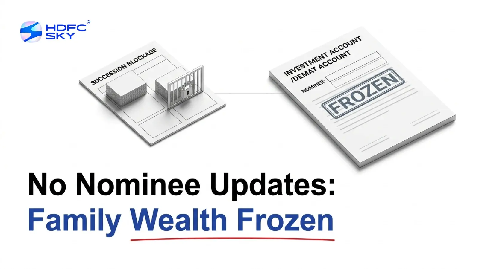 Skipping Nominee Updates and Joint Holding: The Estate Planning Mistake That Freezes Family Wealth