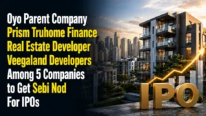 Oyo Parent Company Prism, Truhome Finance, Real Estate Developer Veegaland Developers Among 5 Companies to Get Sebi Nod For IPOs