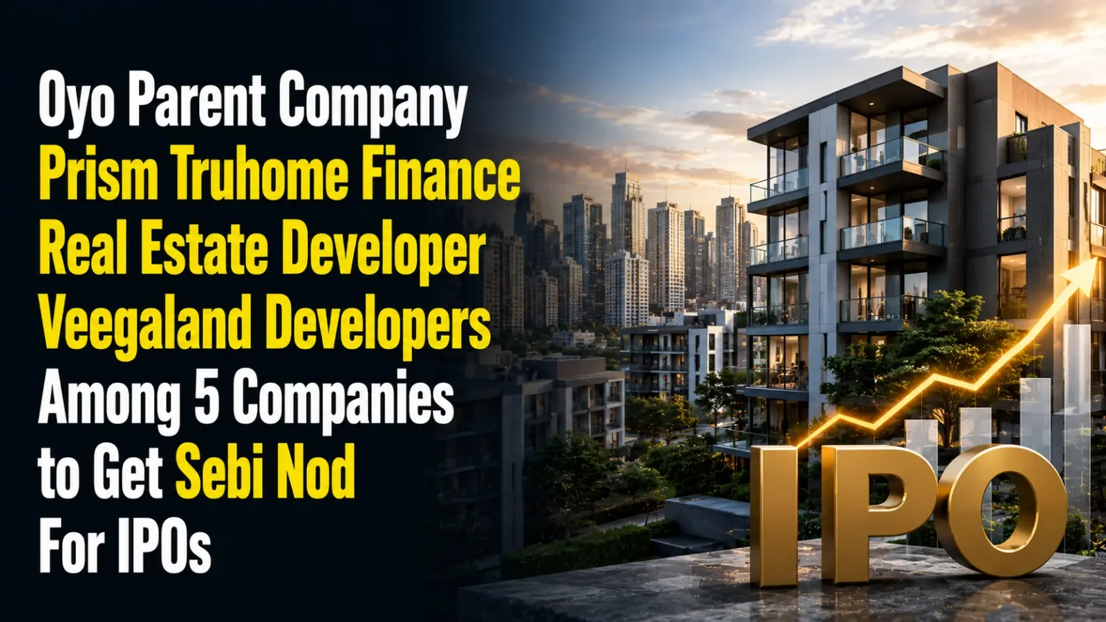 Oyo Parent Company Prism, Truhome Finance, Real Estate Developer Veegaland Developers Among 5 Companies to Get Sebi Nod For IPOs