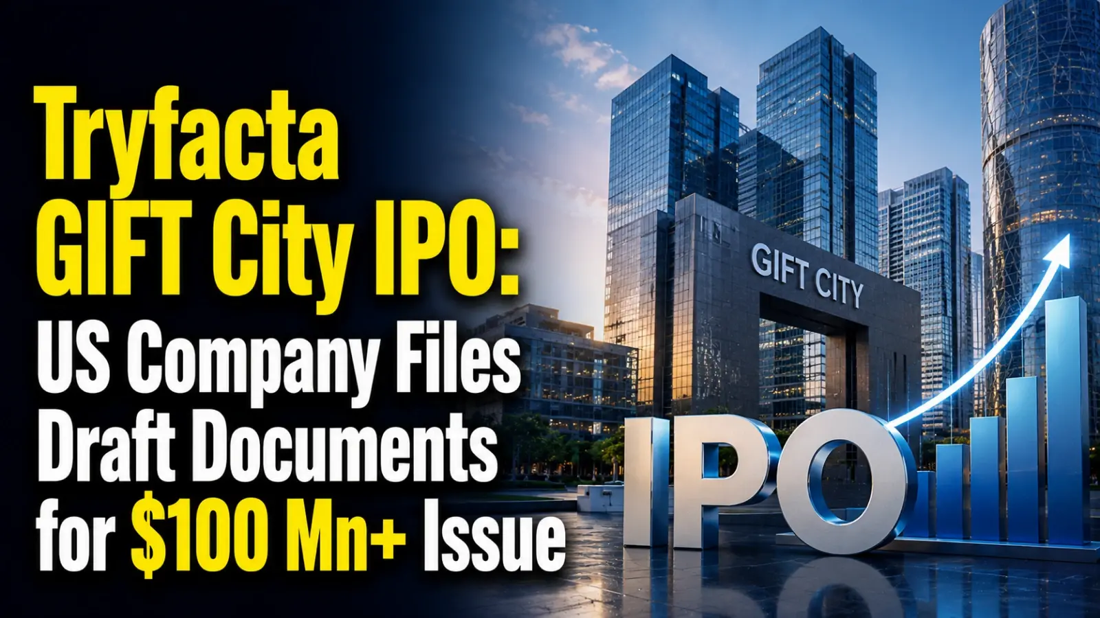 Tryfacta GIFT City IPO: US Company Files Draft Documents for $100 Mn+ Issue; Deal Size, Timeline & Insights