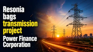 Resonia Bags Transmission Project Power Finance Corporation