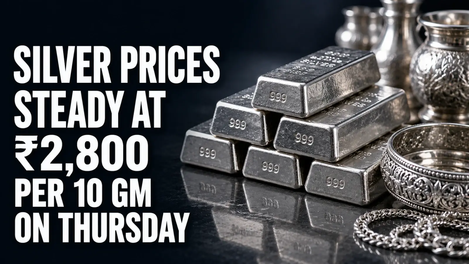 Silver Rates Today, June 4, 2026: Silver Prices Steady at ₹2,800 per 10 gram on Thursday