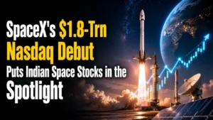 SpaceX's $1.8-Trillion Nasdaq Debut Puts Indian Space Stocks in the Spotlight