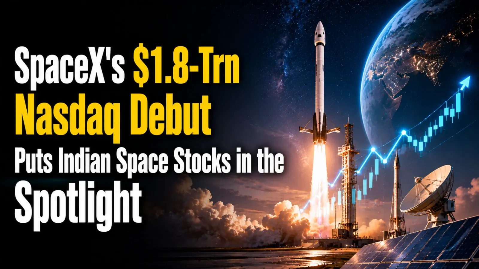 SpaceX's $1.8-Trillion Nasdaq Debut Puts Indian Space Stocks in the Spotlight