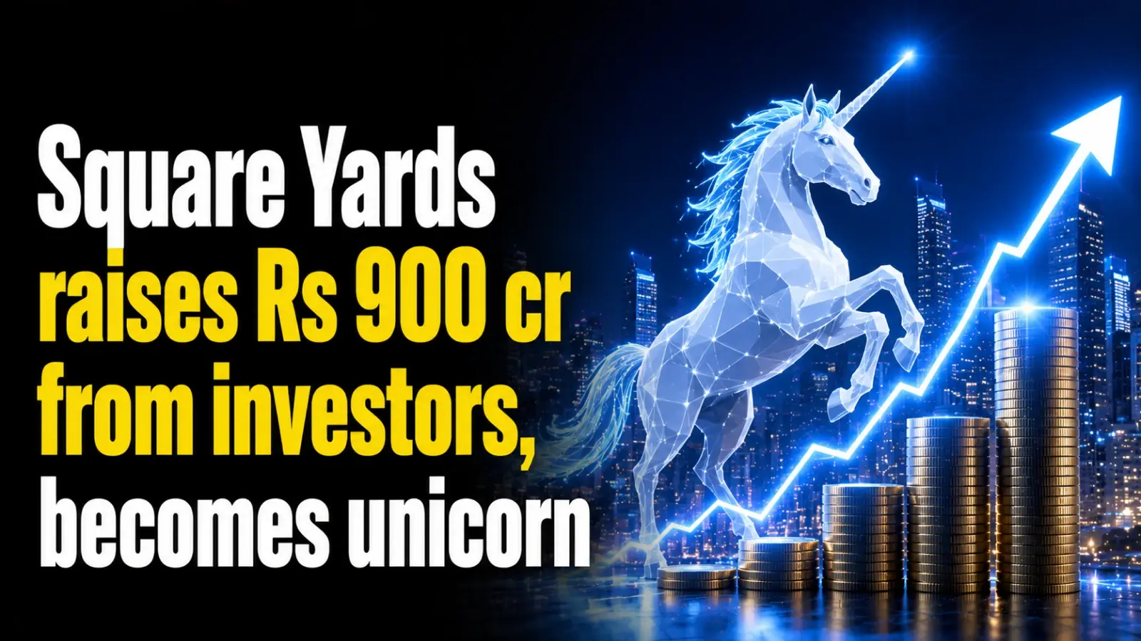 Square Yards Raises Rs 900 Cr From Investors, Becomes Unicorn