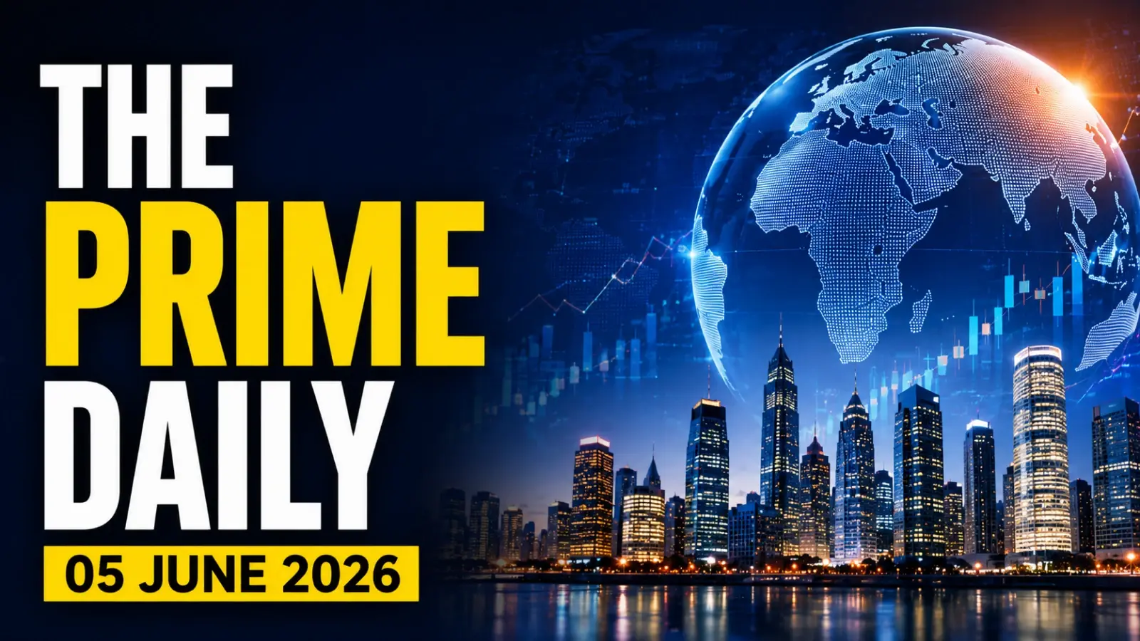 The Prime Daily: 05 June 2026