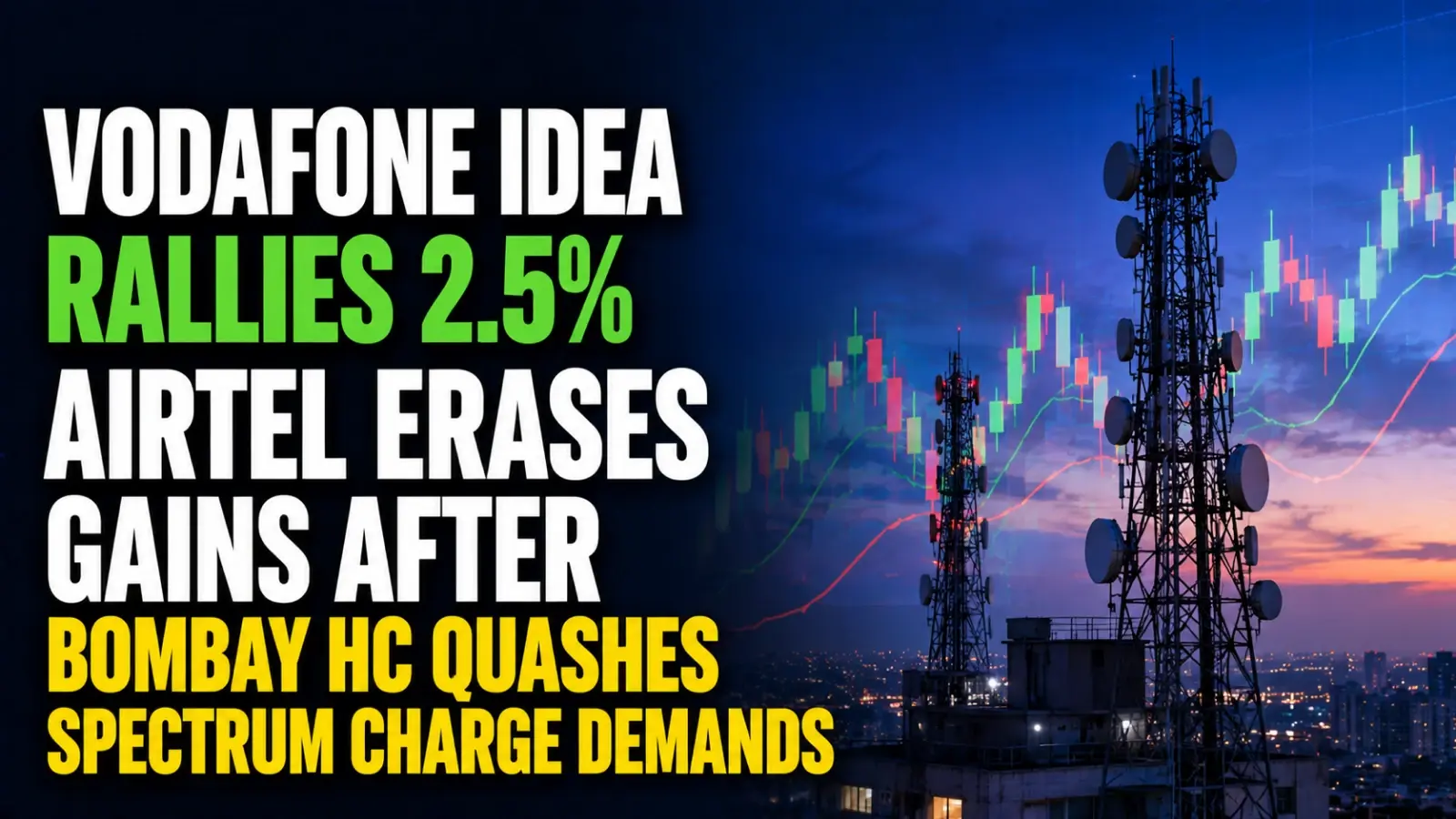 Vodafone Idea Rallies 2.5%, Airtel Erases Gains After Bombay HC Quashes Spectrum Charge Demands 