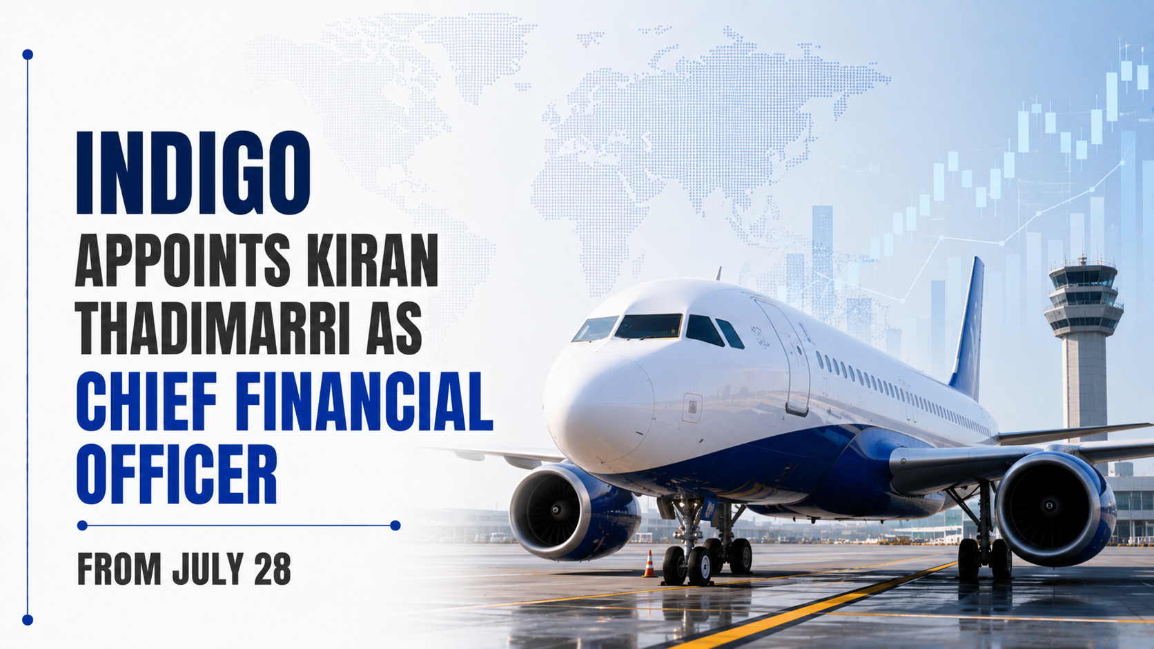 IndiGo Appoints Kiran Thadimarri as Chief Financial Officer from July 28