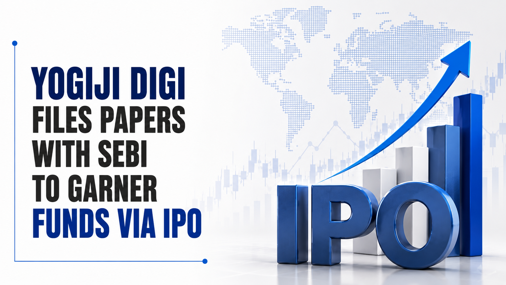 Yogiji Digi Files Papers With Sebi To Garner Funds via IPO
