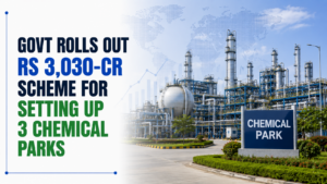 Govt Rolls Out Rs 3,030-Cr Scheme for Setting Up 3 Chemical Parks