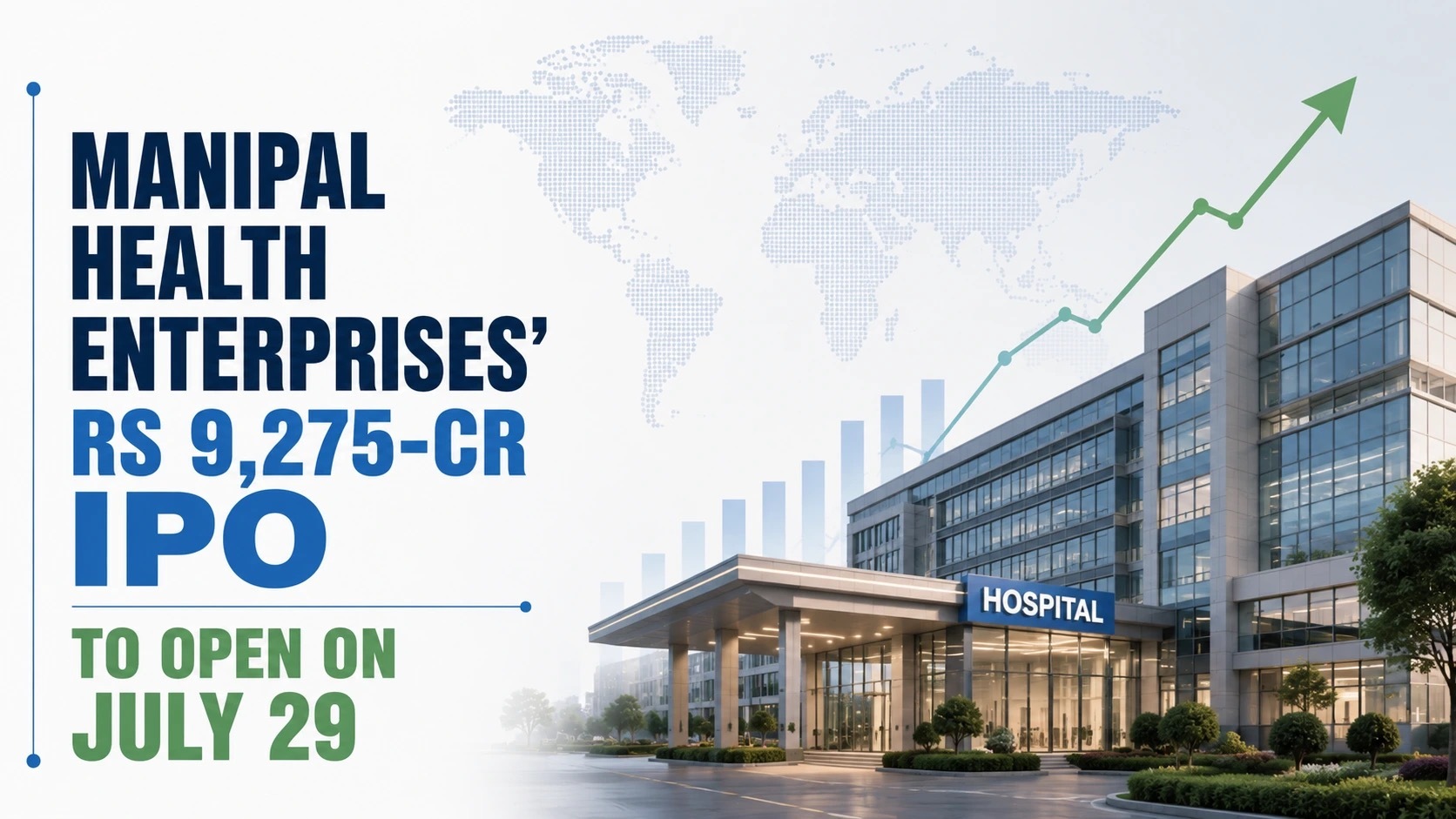Manipal Health Enterprises’ Rs 9,275-Cr IPO To Open on July 29