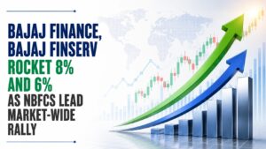 Bajaj Finance, Bajaj Finserv Rocket 8% and 6% as NBFCs Lead Market-Wide Rally