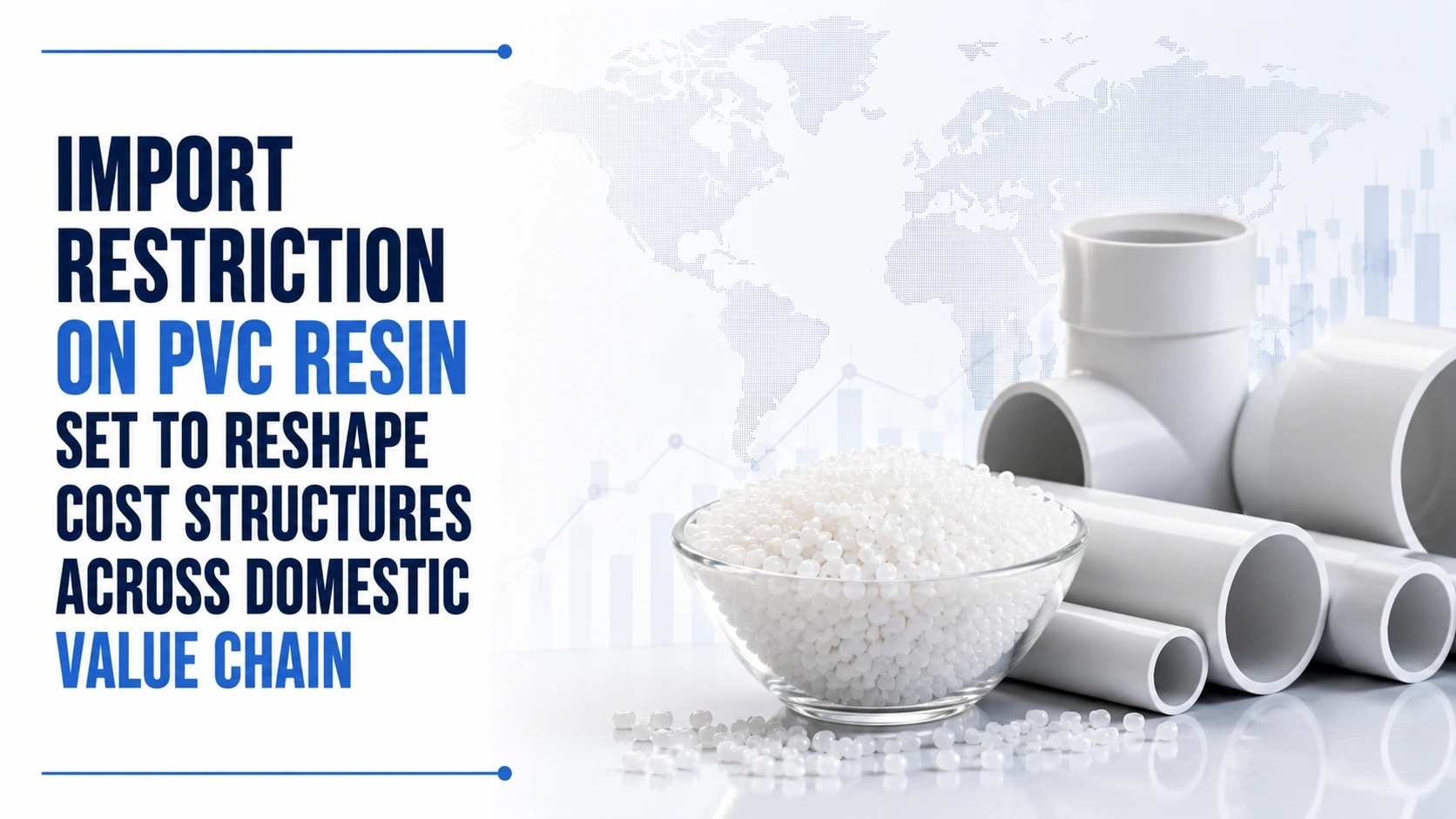 Import Restriction on PVC Resin Set to Reshape Cost Structures Across Domestic Value Chain