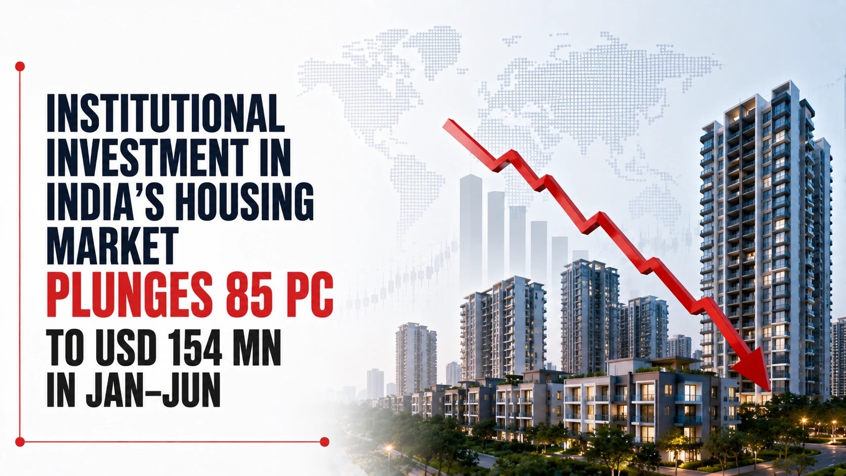 Institutional Investment in India’s Housing Market Plunges 85 PC to USD 154 Mn in Jan–Jun