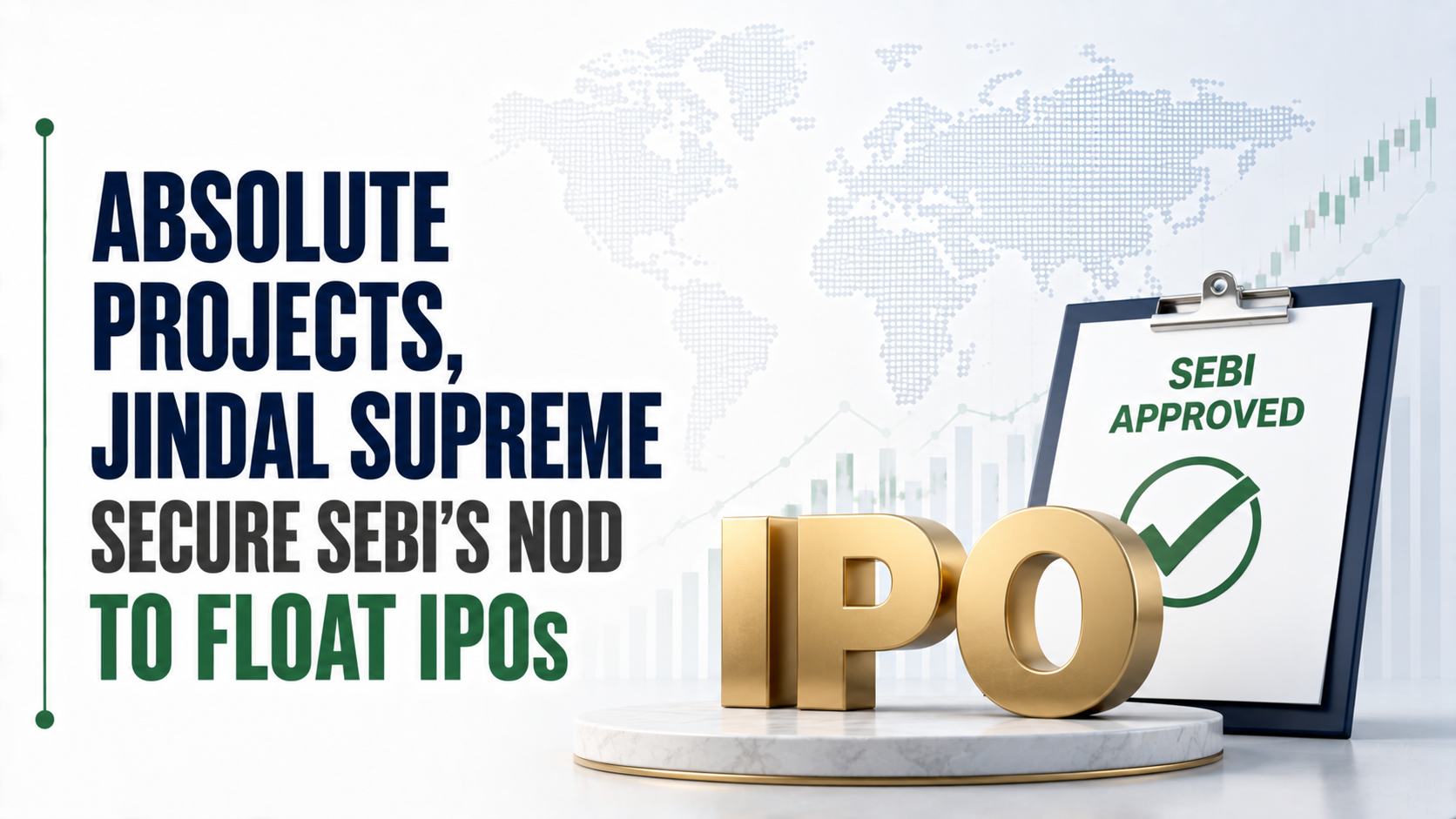 Absolute Projects, Jindal Supreme Secure Sebi’s Nod To Float IPOs