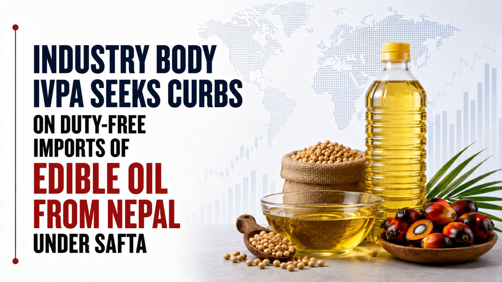 Industry Body IVPA Seeks Curbs on Duty-Free Imports of Edible Oil From Nepal Under SAFTA