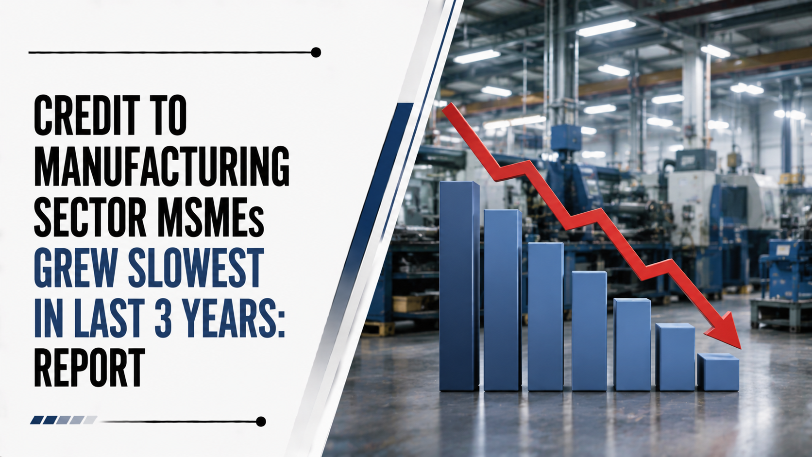 Credit to Manufacturing Sector MSMEs Grew Slowest in Last 3 Years: Report