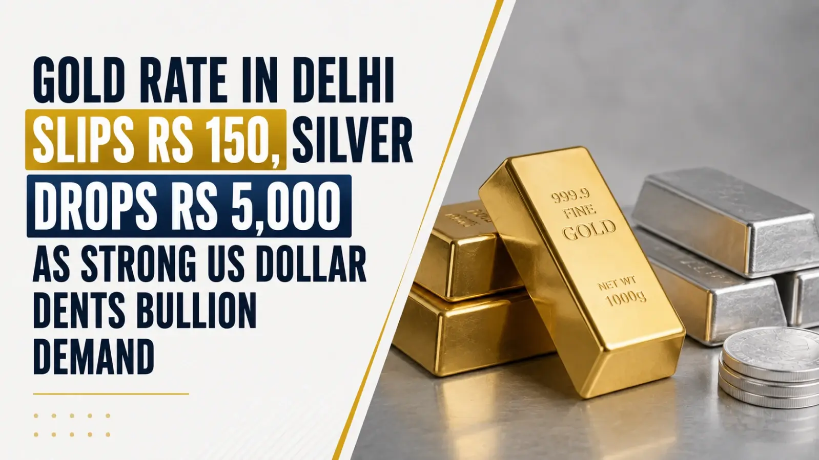 Gold Rate In Delhi Slips Rs 150, Silver Drops Rs 5,000 as Strong US dollar Dents Bullion Demand